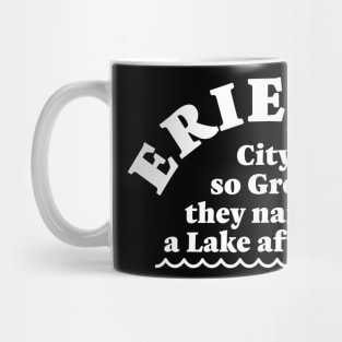 Erie, Pa. City so Great, they named a Lake after us! Mug